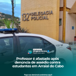 Professor é afastado após denúncia de assédio contra estudantes em Arraial do Cabo