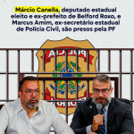 Márcio Canella, deputado estadual eleito e ex-prefeito de Belford Roxo, e Marcus Amim, ex-secretário estadual de Polícia Civil, são presos pela PF